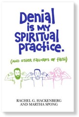 Denial Is My Spiritual Practice - (And Other Failures of Faith)