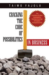 Cracking the Code of Possibilities in Business: The Evolution of a New Command in Business in an Age of Creative Entrepreneurship - eBook