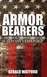 Armorbearers: The Revolutionary Choices of Servant-Leadership - eBook