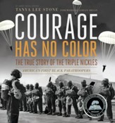 Courage Has No Color, The True Story  of the Triple Nickles: America's First Black Paratroopers