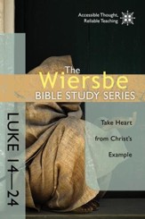 The Wiersbe Bible Study Series: Luke 14-24: Take Heart from Christ's Example - eBook
