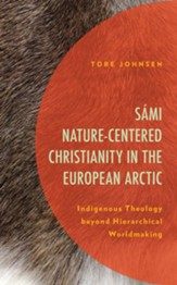 Sami Nature-Centered Christianity in the European Arctic: Indigenous Theology beyond Hierarchical Worldmaking