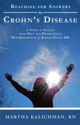 Reaching for Answers to Crohns Disease: A Story of Success with Diet and Probiotics as Recommended by J. Rainer Poley, MD - eBook