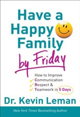 Have a Happy Family by Friday: How to Improve Communication, Respect & Teamwork in 5 Days - eBook