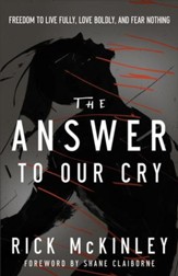 Answer to Our Cry, The: Freedom to Live Fully, Love Boldly, and Fear Nothing - eBook