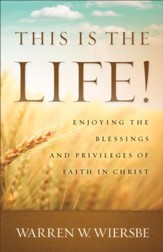 This Is the Life!: Enjoying the Blessings and Privileges of Faith in Christ - eBook