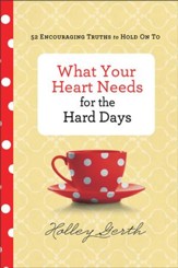 What Your Heart Needs for the Hard Days: 52 Encouraging Truths to Hold On To - eBook