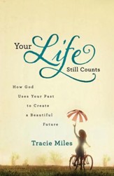 Your Life Still Counts: How God Uses Your Past to Create a Beautiful Future - eBook