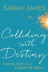 Colliding With Destiny: Finding Hope in the Legacy of Ruth - eBook
