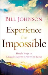 Experience the Impossible: Simple Ways to Unleash Heaven's Power on Earth - eBook