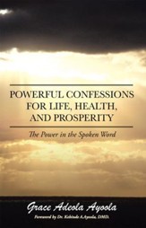 Powerful Confessions for Life, Health, and Prosperity: The Power in the Spoken Word - eBook