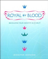 Royal By Blood: Beholding Your Identity in Christ
