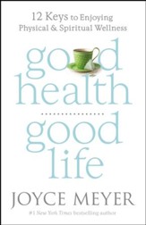 Good Health, Good Life: 12 Keys to Enjoying Physical and Spiritual Wellness - eBook