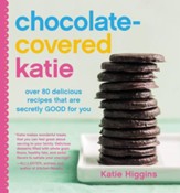 Chocolate-Covered Katie: Over 80 Delicious Recipes That Are Secretly Good for You - eBook
