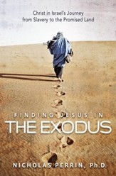 Finding Jesus In the Exodus: Christ in Israel's Journey from Slavery to the Promised Land - eBook