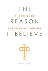 The Reason I Believe: The Basics of Christian Apologetics