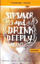 Sip, Savor, and Drink Deeply Devotional: Receive God's Overflowing Gifts