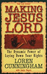 Making Jesus Lord: The Dynamic Power of Laying Down  Your Rights
