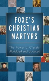 Foxe's Christian Martyrs: The Powerful Classic, Abridged and Updated - eBook