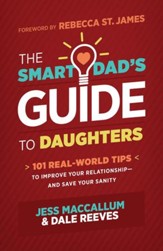 The Smart Dad's Guide to Daughters: 101 Real-World Tips to Improve Your Relationship-and Save Your Sanity - eBook