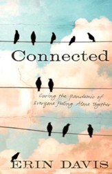 Connected: Curing the Pandemic of Everyone Feeling Alone Together - eBook