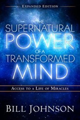 The Supernatural Power of a Transformed Mind Expanded Edition: Access to a Life of Miracles - eBook