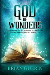 God of Wonders: Experiencing God's Voice Through Signs, Wonders, and Miracles - eBook