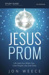 Jesus Prom Study Guide: Life Gets Fun When You Love People Like God Does - eBook