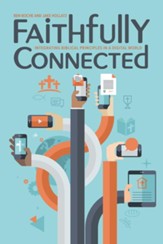 Faithfully Connected: Integrating Biblical Principles in a Digital World