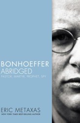 Bonhoeffer Abridged: Pastor, Martyr, Prophet, Spy - eBook