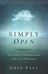 Simply Open: A Guide to Experiencing God in the Everyday - eBook
