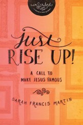 Just RISE UP!: A Call to Make Jesus Famous - eBook