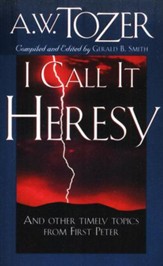 I Call It Heresy: And Other Timely Topics from First Peter
