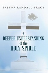 A Deeper Understanding of the Holy Spirit. - eBook