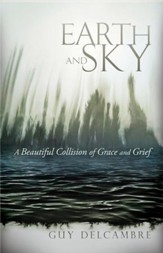 Earth and Sky: A Beautiful Collision of Grace and Grief - eBook