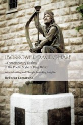 I BORROWED DAVIDS HARPContemporary Psalms in the Poetic Style of King David: With Refreshing Devotions and Beautiful Photography - eBook