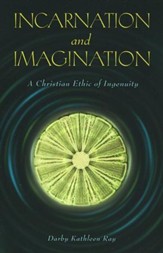 Incarnation and Imagination: A Christian Ethic of Ingenuity