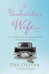 The Undertaker's Wife: A True Story of Love, Loss, and Laughter in the Unlikeliest of Places - eBook