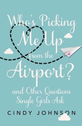 Who's Picking Me Up from the Airport?: And Other Questions Single Girls Ask - eBook