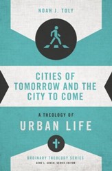 Cities of Tomorrow and the City to Come: A Theology of Urban Life - eBook