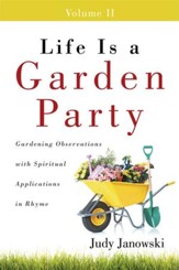 Life Is a Garden Party, Volume II: Gardening Observations with Spiritual Applications in Rhyme - eBook