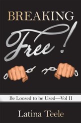 Breaking Free!: Be Loosed to be UsedVol II - eBook