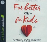 For Better or for Kids: A Vow to Love Your Spouse with Kids in the House - unabridged audio book on CD