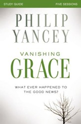 Vanishing Grace Study Guide: Whatever Happened to the Good News? - eBook