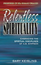 Relentless Spirituality: Embracing the Spiritual Disciplines of A. B. Simpson - eBook