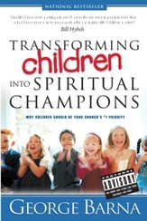 Transforming Children Into Spiritual Champions: Why Children Should Be Your Church's #1 Priority - eBook
