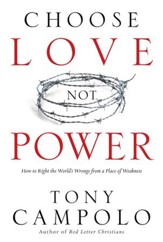 Choose Love Not Power: How to Right the World's Wrongs from a Place of Weakness - eBook
