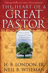 Heart of a Great Pastor, The: How to Grow Stronger and Thrive Wherever God Has Planted You - eBook