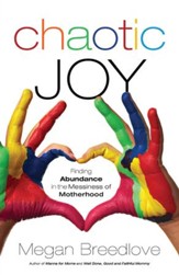 Chaotic Joy: Finding Abundance in the Messiness of Motherhood - eBook