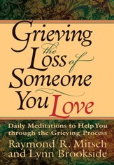 Grieving the Loss of Someone You Love: Daily Meditations to Help You Through the Grieving Process - eBook